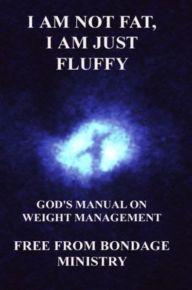 download I Am Not Fat, I Am Just Fluffy. God's Manual On Weight Management.